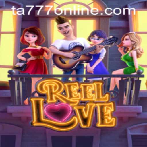 Discover the Excitement of ReelLove: A Journey into the World of TA777